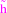 h~
     